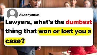 Lawyers, what's the dumbest thing that won or lost you a case?