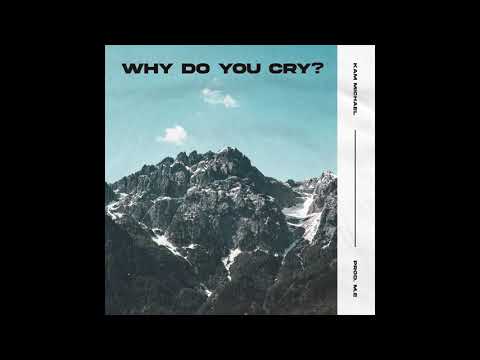 Kam Michael - Why do you cry?