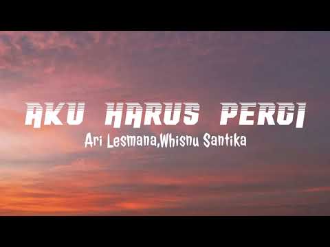Aku Harus Pergi - Ari lesmana Feat Whisnu Santika (Lyrics)