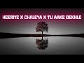 Heeriye X Chaleya X Tu Aake Dekhle 2025 Best Mashup Insta Most Viral Song