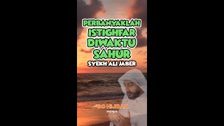 Download lagu SYEKH ALI JABER - PERBANYAKLAH ISTIGHFAR DIWAKTU SAHUR mp3