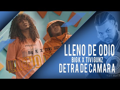 Big K Ft Tivi Gunz - Lleno De Odio (Detras De Camara)