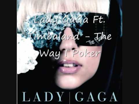 Lady GaGa Ft. Timbaland - The Way I Poker