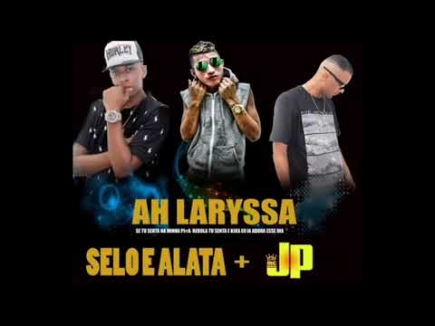 SELO E ALATA E MC JP - AH LARYSSA (ÁUDIO OFICIAL)
