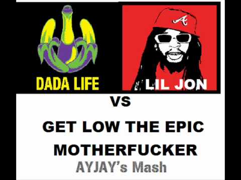 Dada Life vs Lil Jon - Get Low The Epic Motherfucker (AYJAY's Mash Up)