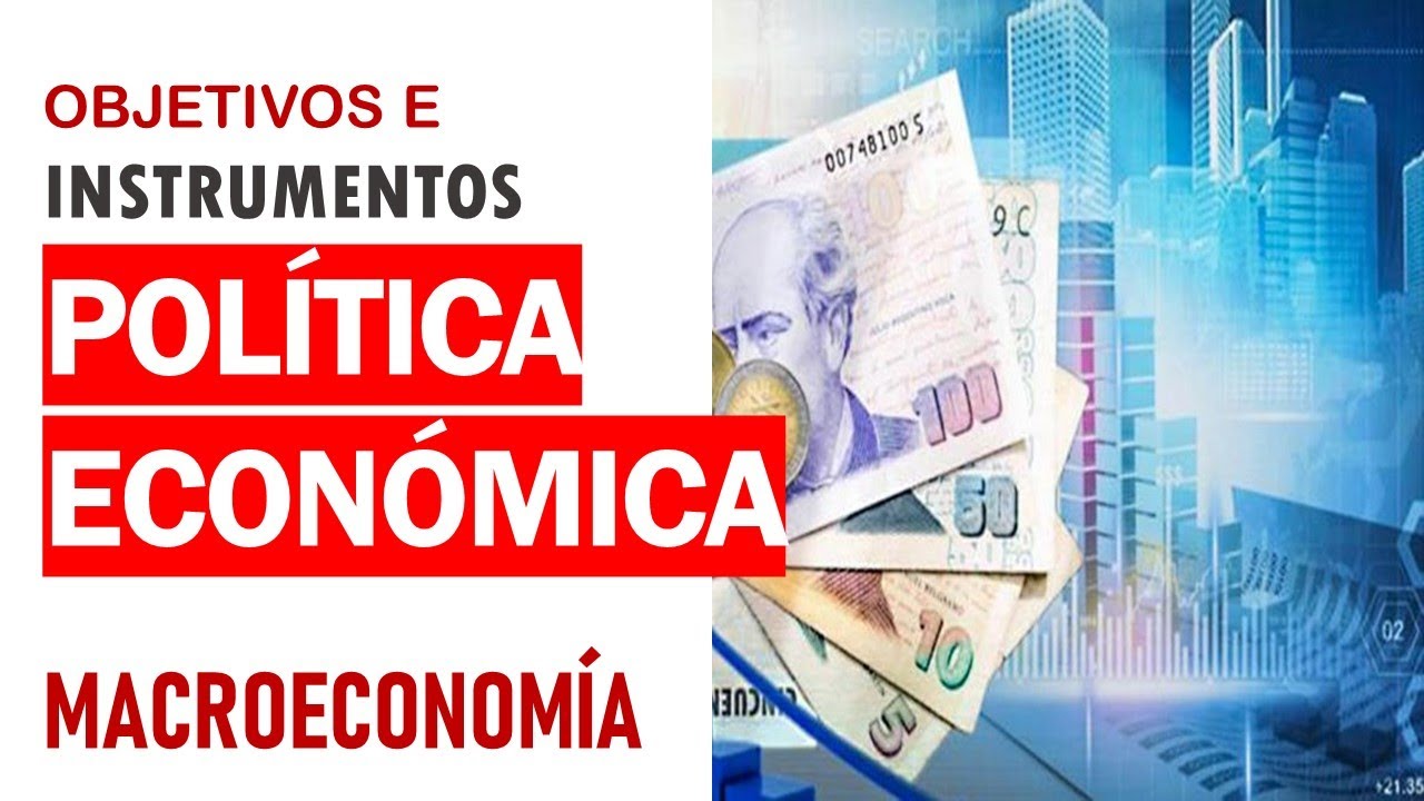 ¿Qué es la política económica, sus objetivos e instrumentos?