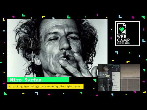 Miro Svrtan - Nitpicking terminology - are we using the right terms - WebCamp Zagreb 2018