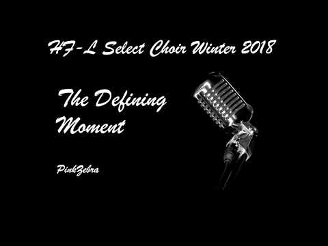 The Defining Moment - HFL HS Select Choir Winter 2018