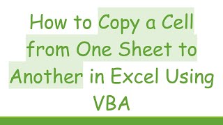 Download the video "How to Copy a Cell from One Sheet to Another in Excel Using VBA"