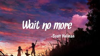 Wait no more -Scott Helman (lyric video)