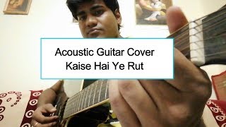 Kaise Hai Ye Rut | Acoustic Guitar Cover