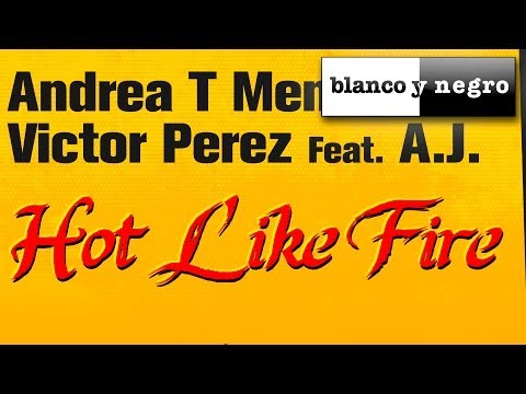 Andrea T Mendoza Vs. Victor Perez Feat. A.J. - Hot Like Fire (Official Audio)