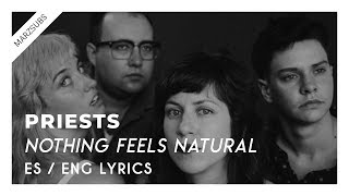 Priests - Nothing Feels Natural // Lyrics - Letra