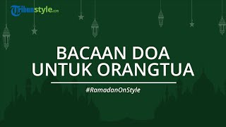 Bacaan Doa untuk Orangtua Lengkap Arab Disertai Terjemahannya