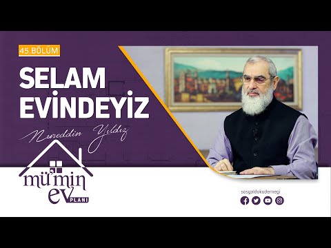 SELAM EVİNDEYİZ [Mü'min Ev Planı - Nureddin Yıldız] 45.Bölüm