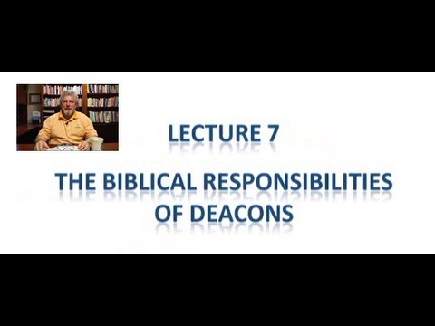 Church Leadership Lecture 7 - The Biblical Responsibilities of Deacons
