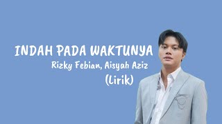 Download lagu Indah Pada Waktunya - Rizky Febian, Aisyah Aziz (Lirik) mp3