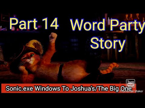 Word Party Story Part 14 - Sonic.exe's Windows To Joshua's/The Big One