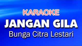 Download lagu JANGAN GILA - Bunga Citra Lestari | KARAOKE mp3 Download lagu JANGAN GILA - Bunga Citra Lestari | KARAOKE mp3