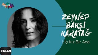 Zeynep Bakşi Karatağ - Üç Kız Bir Ana [ Mozaik © 2016 Kalan Müzik ]