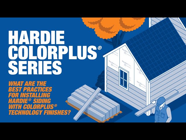 Installing Hardie® Siding with ColorPlus® Technology Finishes