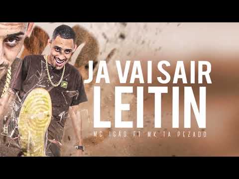MC IGÃO - JA VAI SAIR LEITIN ( MK NO BEAT )