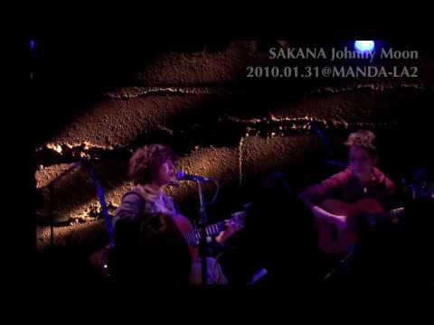 sakana  [ Johnny Moon ] live at MANDA-LA2 10/01/31