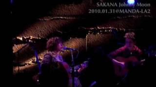 sakana  [ Johnny Moon ] live at MANDA-LA2 10/01/31