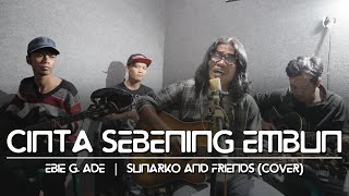 Download lagu Cinta Sebening Embun -Ebiet G  Ade  |  Sunarko And Friends (Cover) mp3