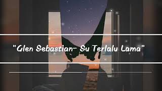 Download lagu GLEN SEBASTIAN - SU TERLALU LAMA mp3 Download lagu GLEN SEBASTIAN - SU TERLALU LAMA mp3