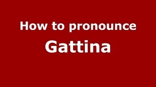 How to pronounce Gattina