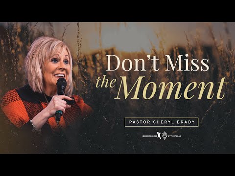 Don't Miss The Moment - Pastor Sheryl Brady