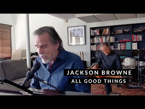 Jackson Browne  - All Good Things (Live Performance)