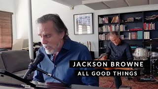 Jackson Browne  - All Good Things (Live Performance)
