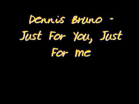 Dennis Bruno-Just 4 U, Just 4 Me