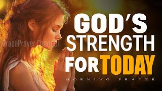 Let's Start Our Day With God's Strength | Prayer for Strength, Peace & Protection | Morning Prayer