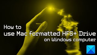 How to use Mac formatted HFS+ Drive on Windows computer