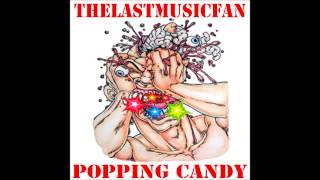 thelastmusicfan - Popping Candy ( Mix)