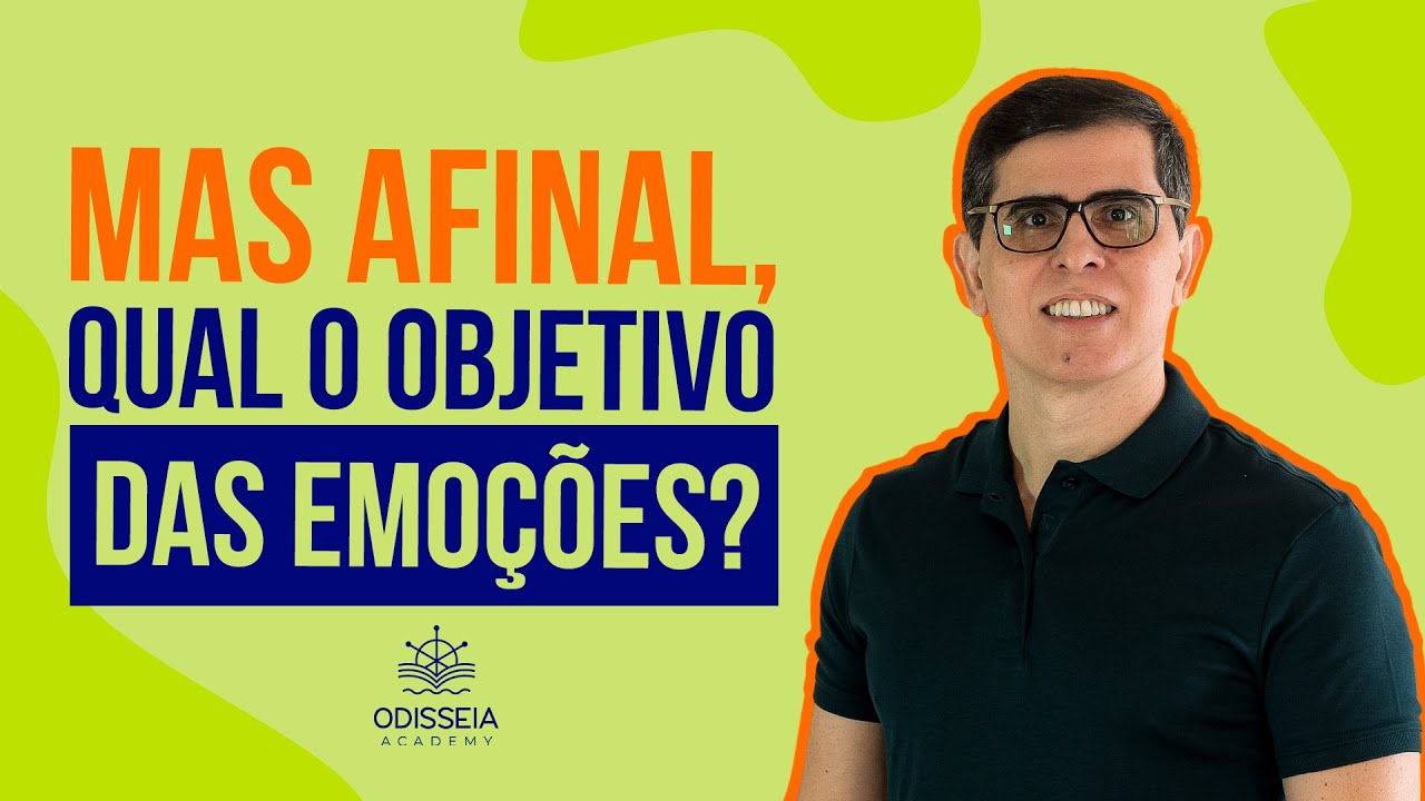 MAS AFINAL, QUAL O OBJETIVO DAS EMOÇÕES?
