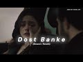 Dost Banke Slowed Reverb Rahat Fateh Ali Khan X Gurnazar Small Edit