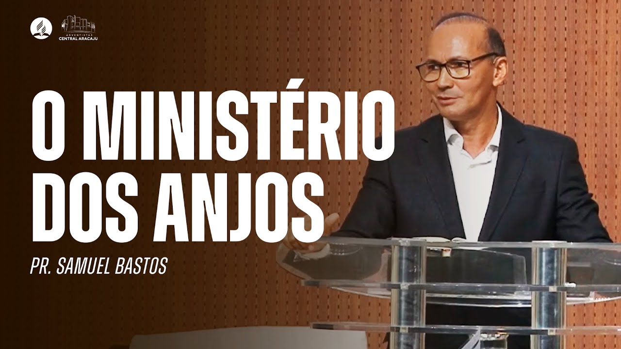O MINISTÉRIO DOS ANJOS | Pr. Samuel Bastos