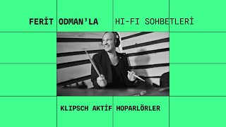Ferit Odman'la Hi-Fi Sohbetleri - Klipsch Aktif Hoparlörler