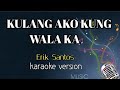 Kulang ako kung wala ka _ Song by Erik Santos  (karaoke version | King karaoke