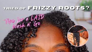 NO MORE FRIZZY ROOTS | DETAILED HOW TO GET A LAID WASH N’ GO W/O PUFFY ROOTS