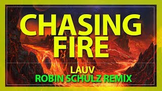 Lauv - Chasing Fire (Robin Schulz Remix)