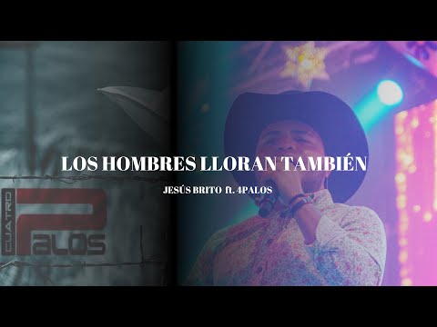 Los hombres lloran también - Jesús Brito Ft. 4Palos