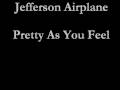 Jefferson Airplane - Pretty As You Feel