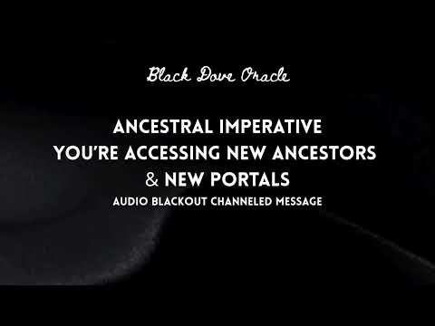 Ancestor Imperative, A Channeled Message Regarding Your New Mission by the Black Dove Oracle