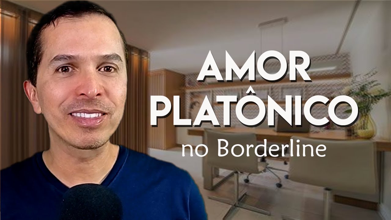 AMOR PLATÔNICO NO BORDERLINE