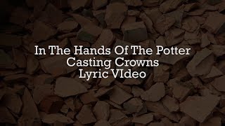 Casting Crowns - In The Hands Of The Potter (Lyric Video)